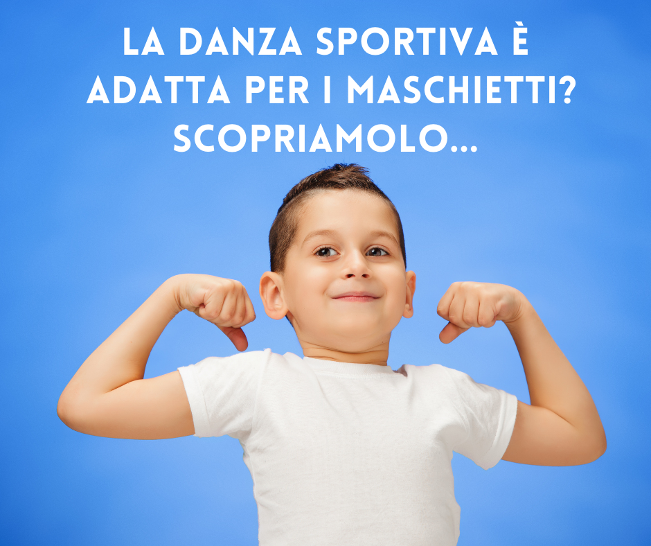 La Danza Sportiva è adatta per i Maschietti? Scopriamolo…